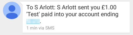 To S Arlott: S Arlott sent you �1.00 'Test' paid into your account ending XXXX. (1 min via SMS)